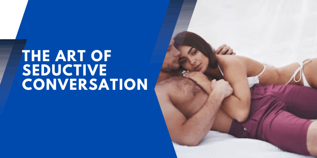 The Art of Seductive Conversation