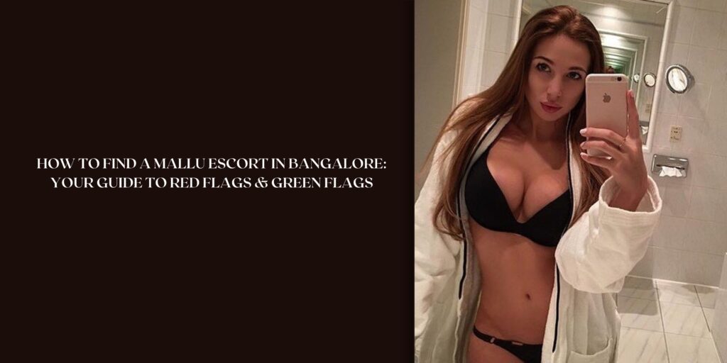 Find a Mallu Escort in Bangalore